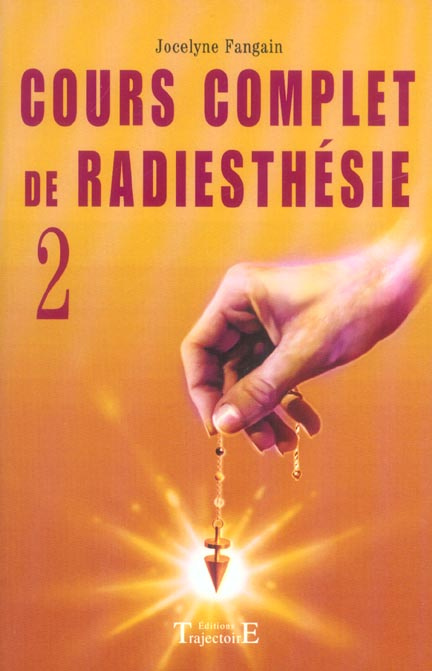 Cours complet de radiesthésie. Tome 2, Perfectionnement et nouveaux domaines