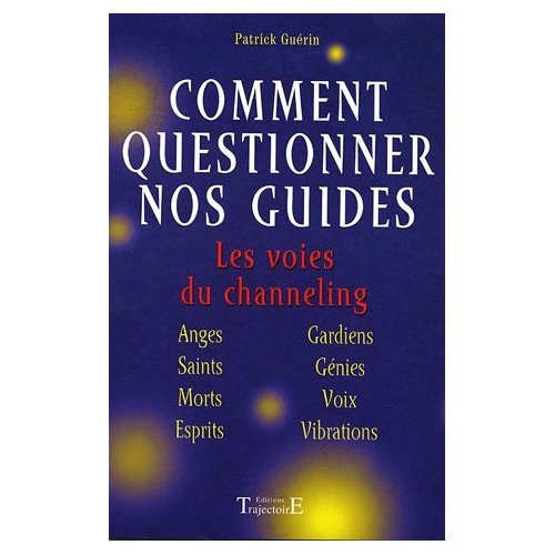 Comment questionner nos guides. Les voies du channeling