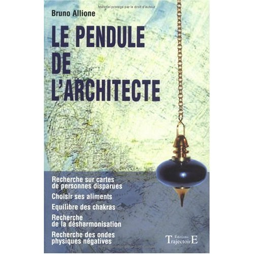 Le pendule de l'architecte. La radiesthésie pratique à la portée de tous