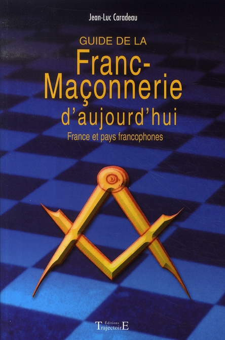 Guide de la franc-maçonnerie d'aujourd'hui. France et pays francophones