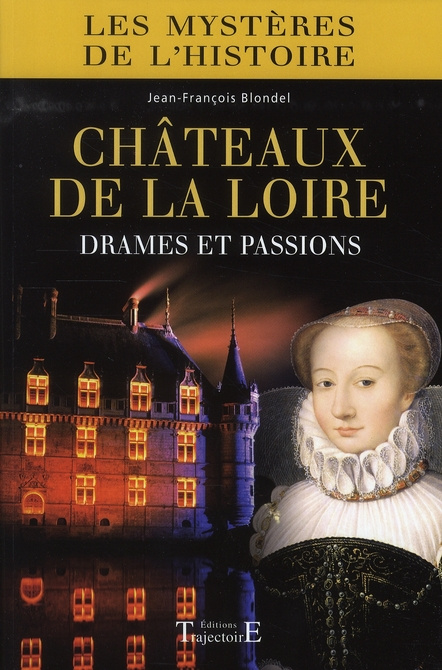 Châteaux de la Loire. Drames et passions