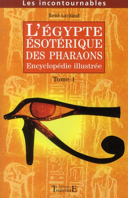 L'Egypte ésotérique des Pharaons. Encyclopédie illustrée Tome 1