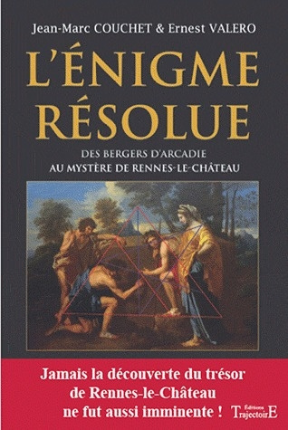 L'énigme résolue. Des bergers d'Arcadie au mystère de Rennes-le-Château