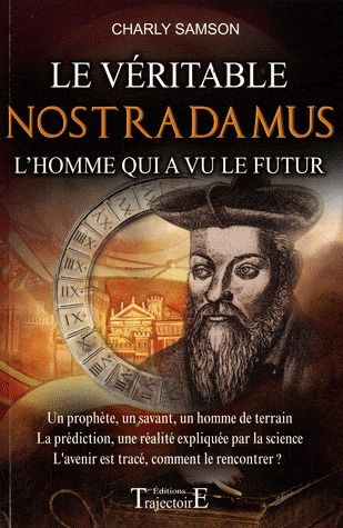 Le véritable Nostradamus. L'homme qui a vu le futur