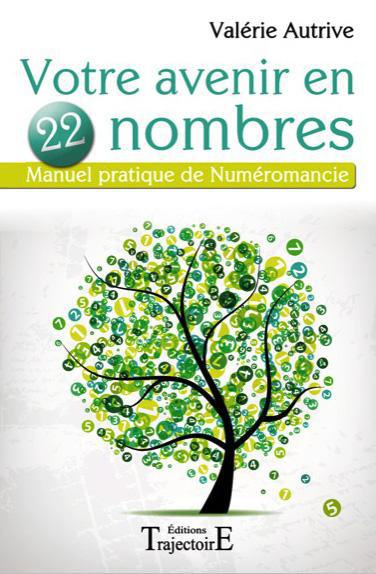 Votre avenir en 22 nombres. Manuel pratique de Numéromancie