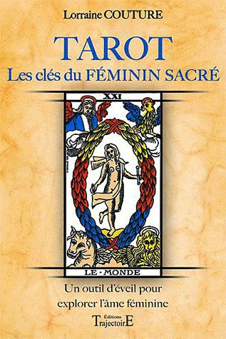 Tarot, les clés du féminin sacré. Un outil d'éveil pour explorer l'âme féminine