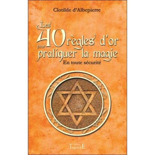 Les 40 règles d'or pour pratiquer la magie . En toute sécurité
