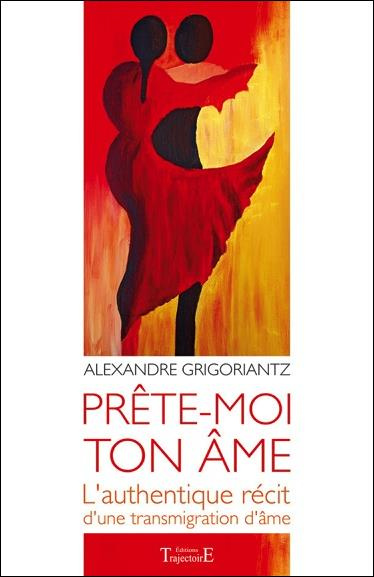 Prête-moi ton âme. L'authentique récit d'une transmigration d'âme