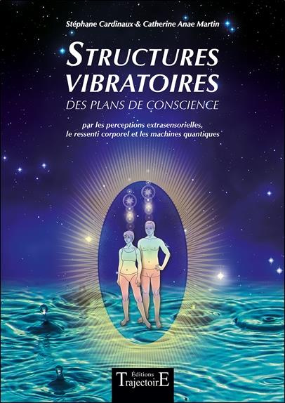 Structures vibratoires. Des plans de conscience par les perceptions extrasensorielles, le ressenti c