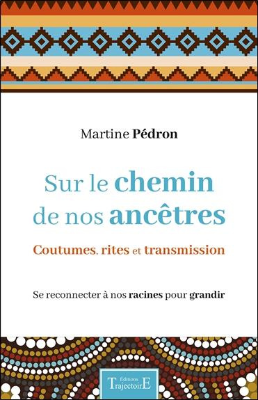 Sur le chemin de nos ancêtres. Coutumes, rites et transmission