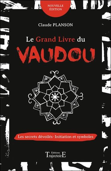 Le grand livre du Vaudou. Les secrets dévoilés - Initiation et symboles