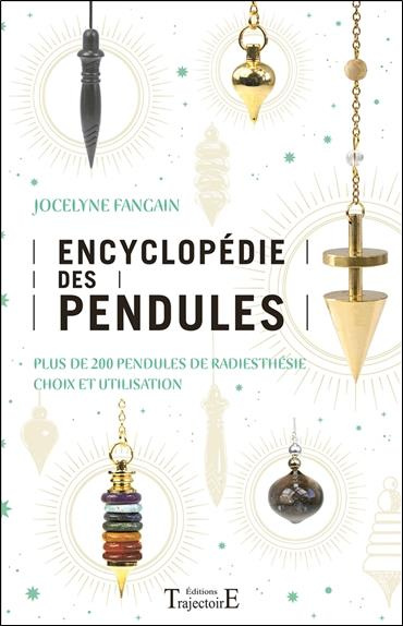 Encyclopédie des pendules. Plus de 200 pendules de radiesthésie, choix et utilisation