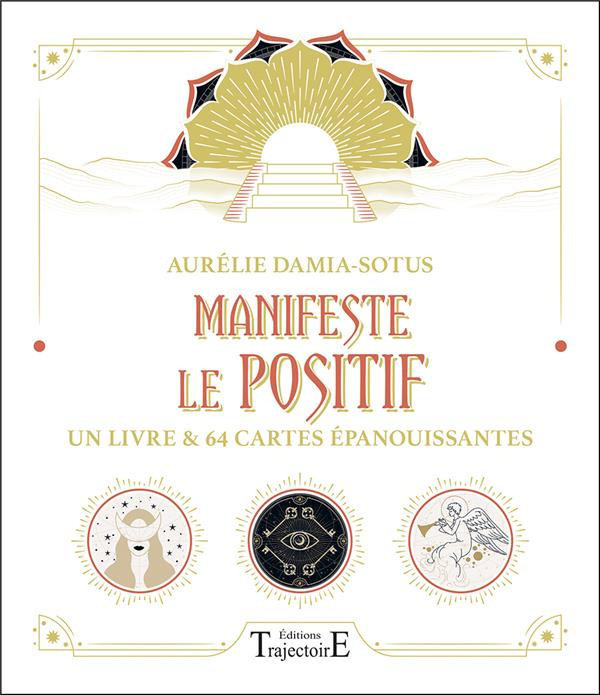 Manifeste le positif - Un livre et 64 cartes épanouissantes
