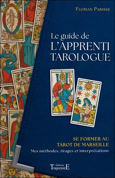Le guide de l'apprenti tarologue. Se former au Tarot de Marseille : mes méthodes, tirages et interpr