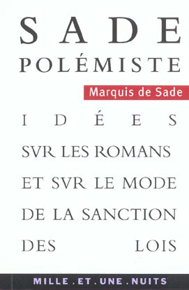 SADE POLEMISTE - IDEES SUR LES ROMANS ET SUR LE MODE DE LA SANCTION DES LOIS