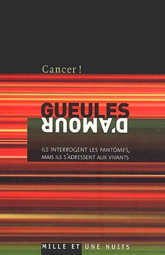 Cancer ! : Gueules d'amour. Ils interrogent les fantômes mais ils s'adressent aux vivants
