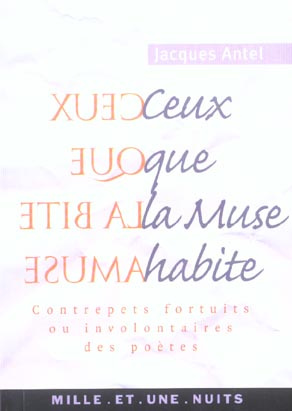 CEUX QUE LA MUSE HABITE - CONTREPETS FORTUITS OU INVOLONTAIRES DES POETES