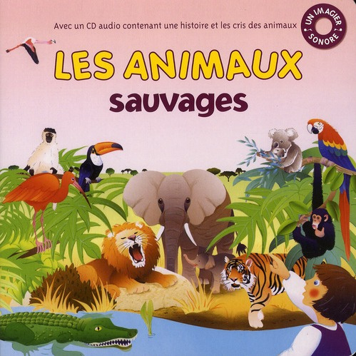 Les animaux sauvages. Avec 1 CD audio