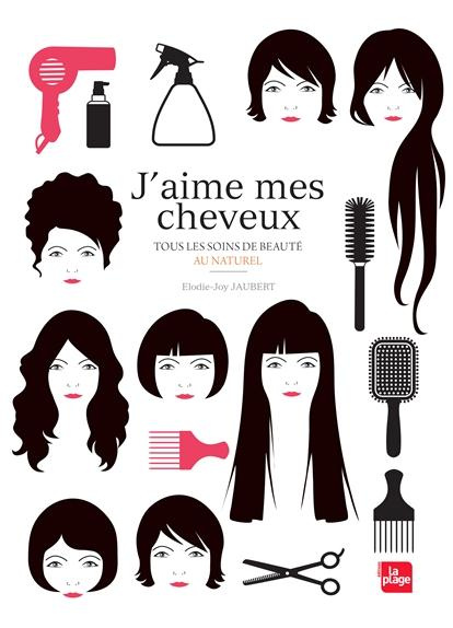 J'aime mes cheveux. Tous les soins de beauté au naturel
