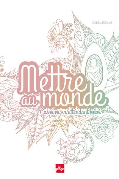 Mettre au monde. Colorier en attendant bébé