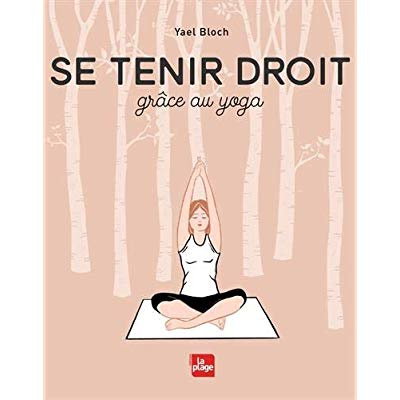 Se tenir droit. Grâce au yoga
