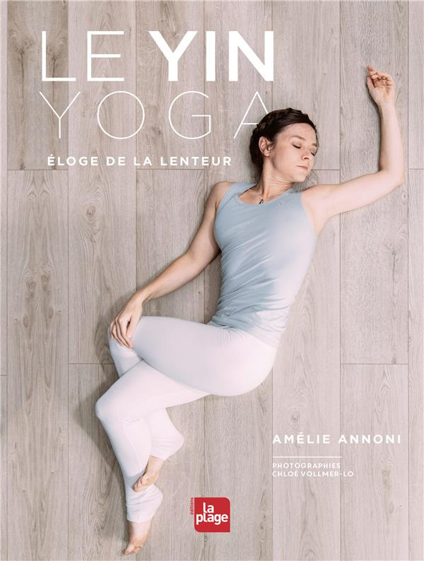 Yin Yoga. Eloge de la lenteur