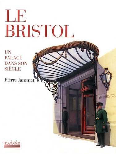 LE BRISTOL. Un palace dans son siècle