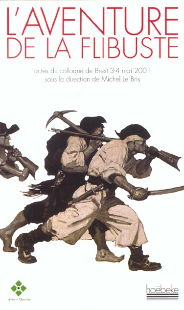 L'aventure de la flibuste. Actes du colloque de Brest (3-4 mai 2001)