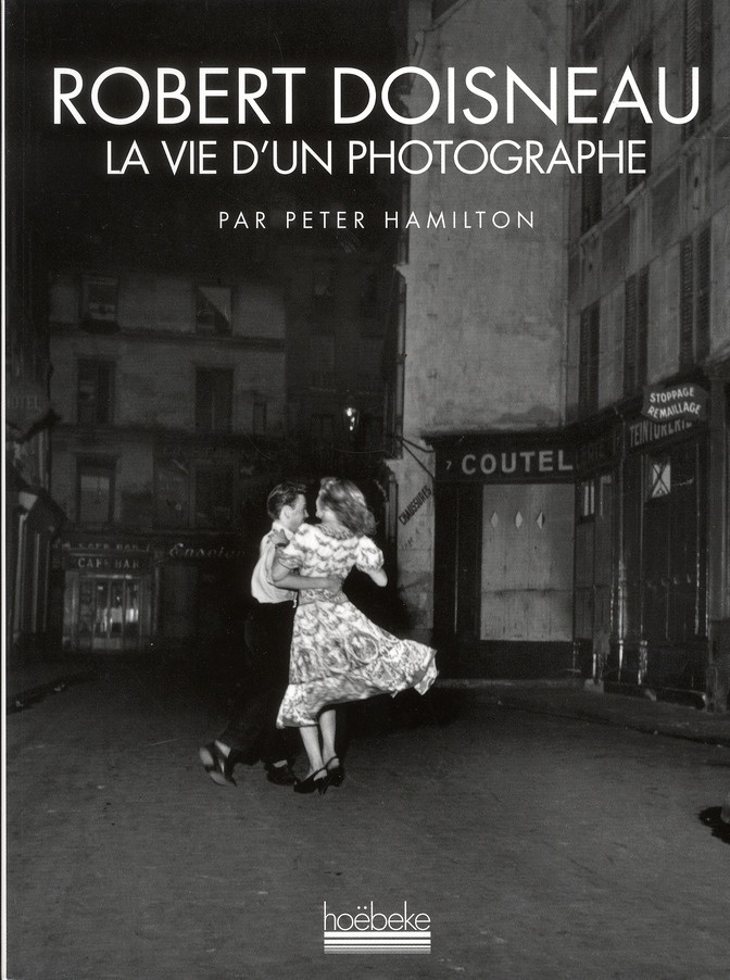 Robert Doisneau. La vie d'un photographe