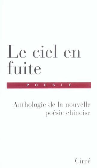 Le ciel en fuite. Anthologie de la nouvelle poésie chinoise