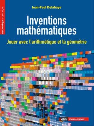 Inventions mathématiques. Jouer avec l'arithmétique et la géométrie