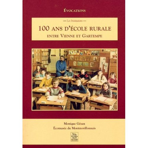 100 ANS D'ECOLE RURALE ENTRE VIENNE ET GARTEMPE