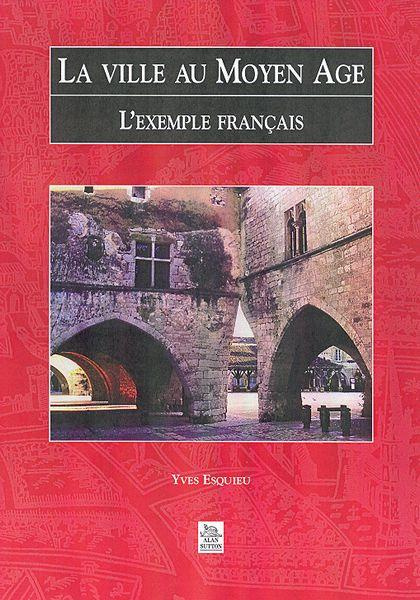 VILLE AU MOYEN-AGE (LA) - L'EXEMPLE FRANCAIS