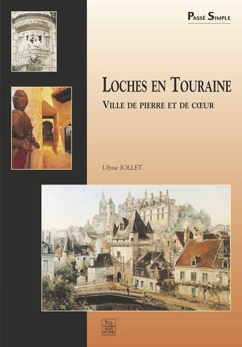 LOCHES EN TOURAINE - VILLE DE PIERRE ET DE COEUR