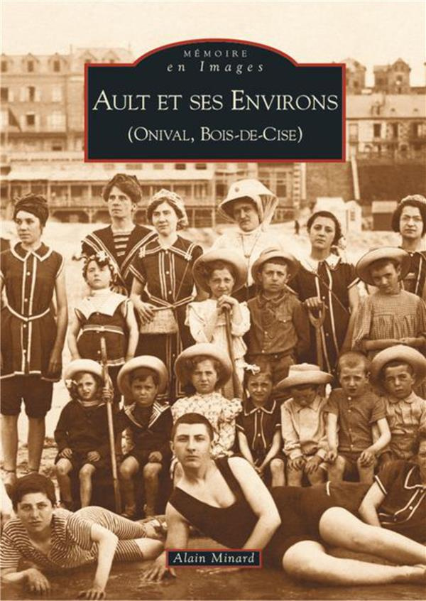 AULT ET SES ENVIRONS (ONIVAL, BOIS-DE-CISE)