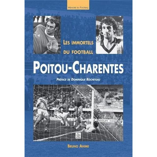 IMMORTELS DU FOOTBALL EN POITOU-CHARENTES (LES)