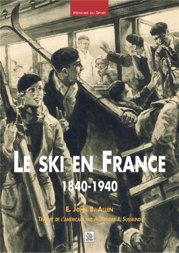 SKI EN FRANCE 1840-1940 (LE)