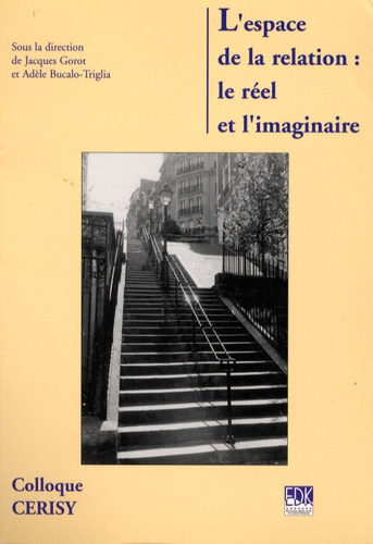 L'espace de la relation : le réel et l'imaginaire. Colloque de Cerisy