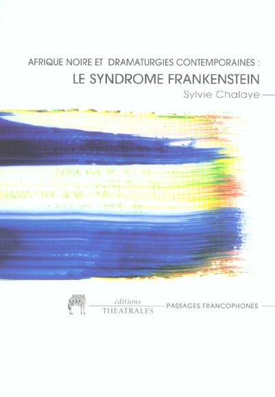 Afrique noire et dramaturgies contemporaines : le syndrome Frankenstein