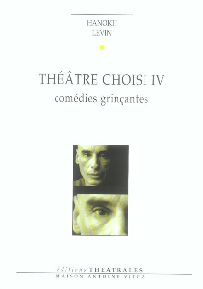 Théâtre choisi. Tome 4, Comédies grinçantes