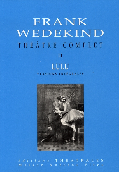 Théâtre complet. Tome 2, Lulu, Edition revue et corrigée
