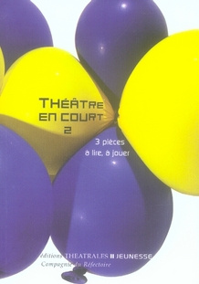 Théâtre en court. Tome 2, 3 Pièces à lire, à jouer