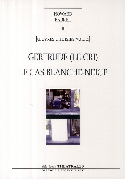 Oeuvres choisies. Volume 4, Gertrude (Le cri) ; Le cas Blanche-Neige (Comment le savoir vient aux je