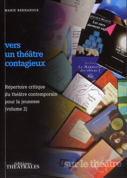 Vers un théâtre contagieux. Volume 2, répertoire critique du théâtre contemporain pour la jeunesse