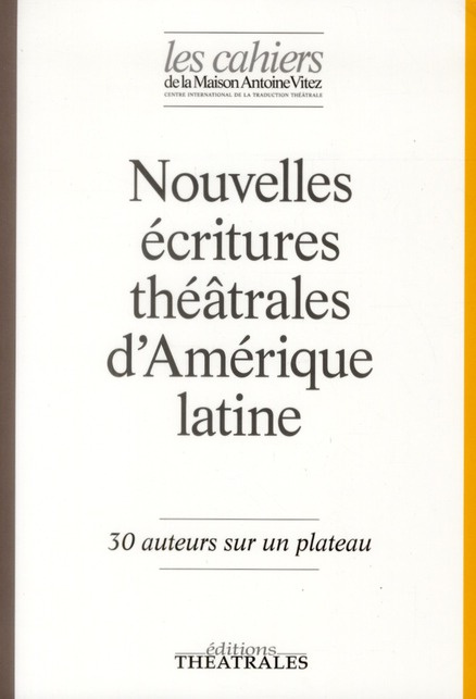 Les Cahiers de la Maison Antoine Vitez N° 9 : Nouvelles écritures théâtrales d'Amérique latine. 30 a