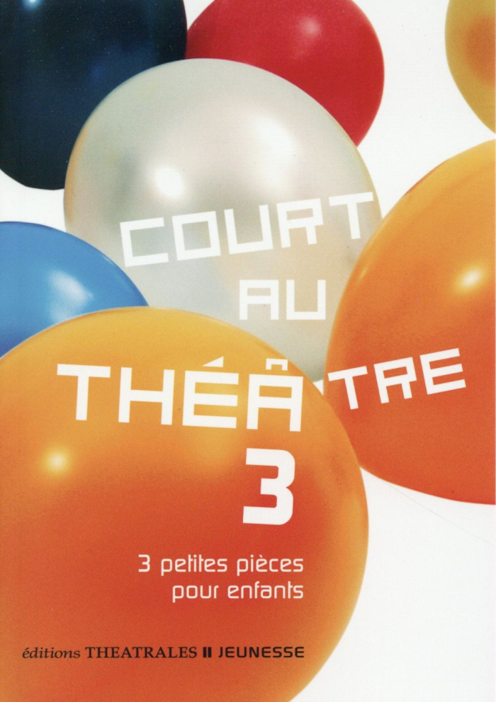 Court au théâtre. Tome 3, 3 petites pièces pour enfants
