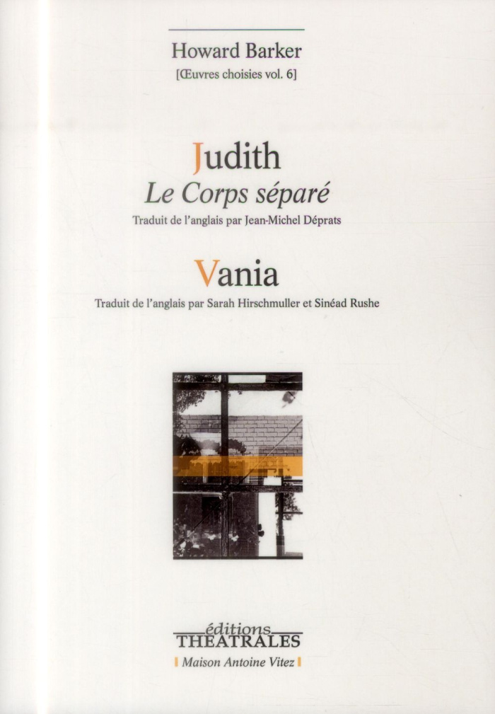 Oeuvres choisies. Volume 6, Judith, le corps séparé ; Vania