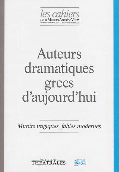 Les Cahiers de la Maison Antoine Vitez N° 11 : Auteurs dramatiques grecs d'aujourd'hui. Miroirs trag