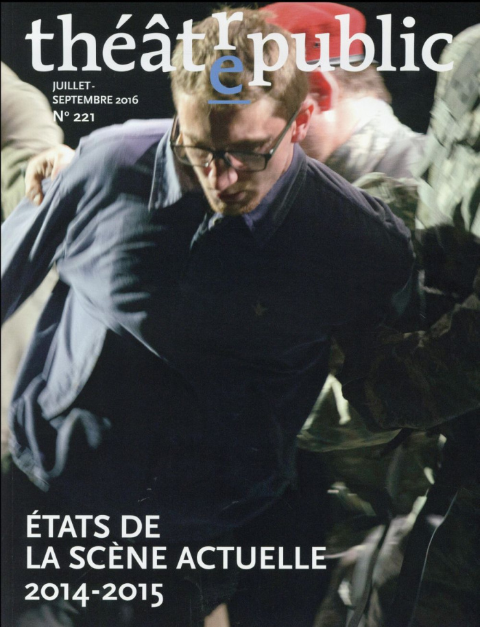 Théâtre/Public N° 221, juillet-septembre 2016 : Etat de la scène actuelle 2014-2015