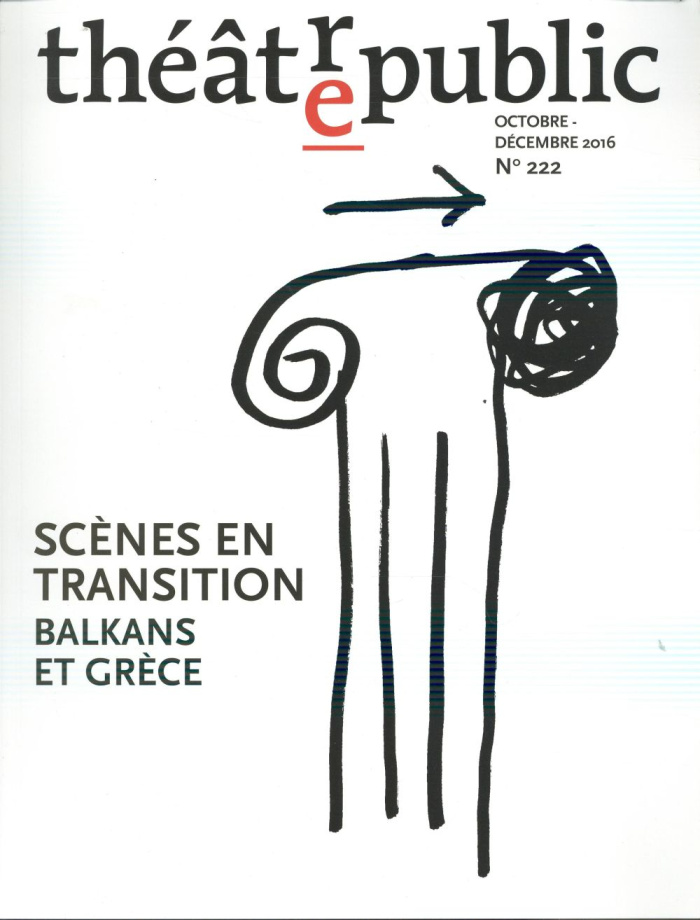 Théâtre/Public N° 222, octobre-décembre 2016 : Scènes en transition. Balkans et Grèce